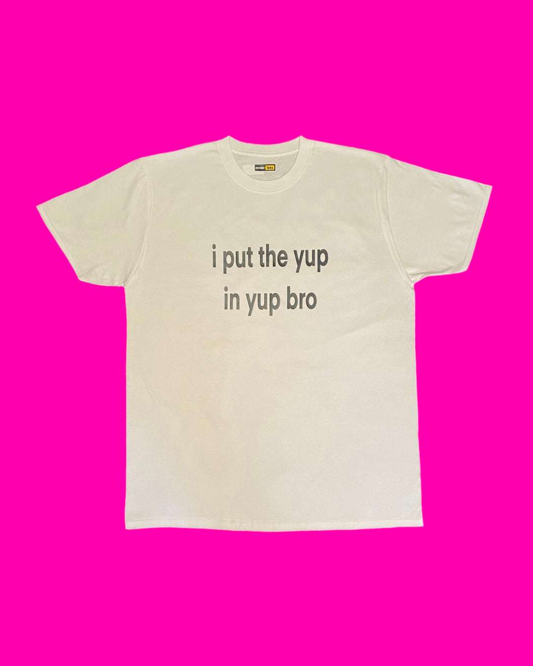 i put the yup in yup bro